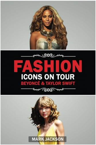 Fashion Icons On Tour. Beyoncé & Taylor Swift: Beyoncé and Taylor Swift's Journeys from Humble Beginnings to International Style Superstars von Independently published